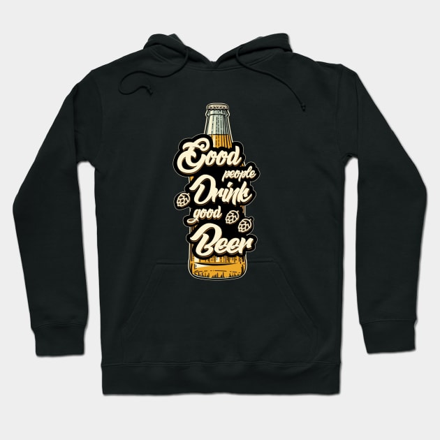 Good People Drink Good Beer Hoodie by BlackMorelli